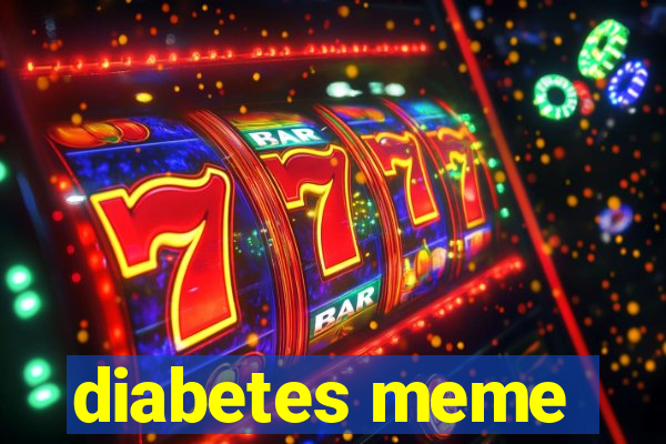 diabetes meme